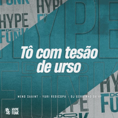 Tô Com Tesão de Urso ft. Yuri Redicopa & DJ GORDINHO DA VF | Boomplay Music