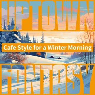 Cafe Style for a Winter Morning