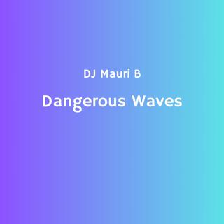 Dangerous Waves