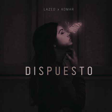 Dispuesto ft. Komar | Boomplay Music