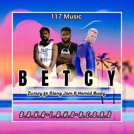 Betcy (Zumzy,Slang Jam & Hamid Bwoy)