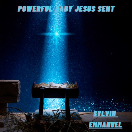 Powerful Baby Jesus Sent | Boomplay Music