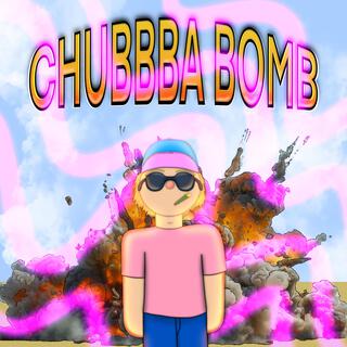 chubbba bomb