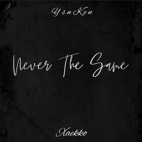 Never The Same ft. Xaekko | Boomplay Music