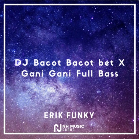 DJ Bacot Bacot bet x Gani Gani Full Bass | Boomplay Music