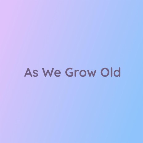 As We Grow Old | Boomplay Music