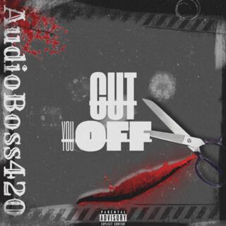 Cut You OFF