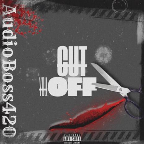 Cut You OFF | Boomplay Music