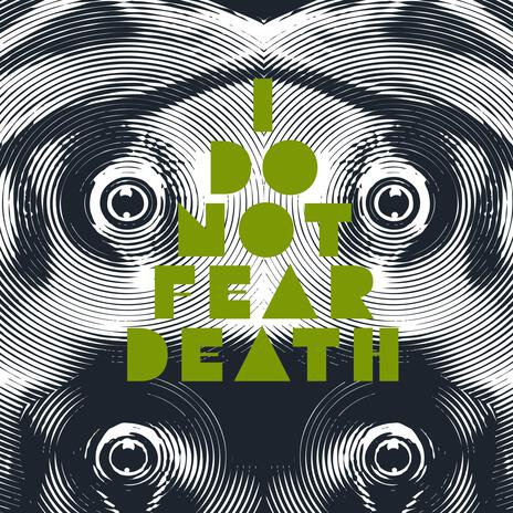 I Do Not Fear Death | Boomplay Music