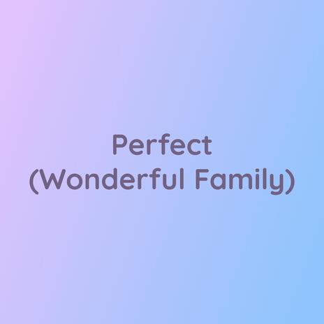 Perfect (Wonderful Family) | Boomplay Music