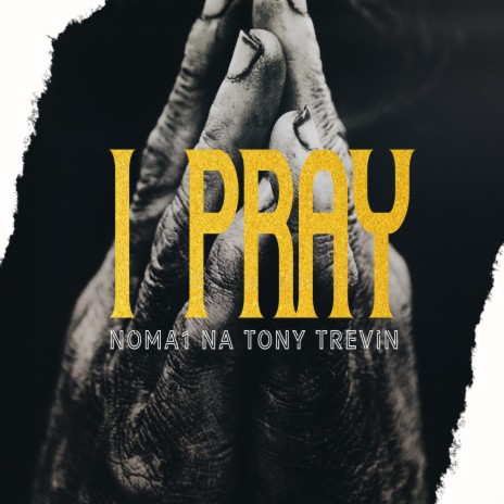 I PRAY (feat. Tony Trevin & Tony Trevin)