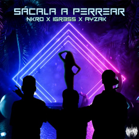 Sácala a Perrear ft. Igr3ss & Ayzak | Boomplay Music