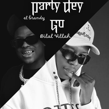 Party Dey Go ft. Bilal Villah | Boomplay Music