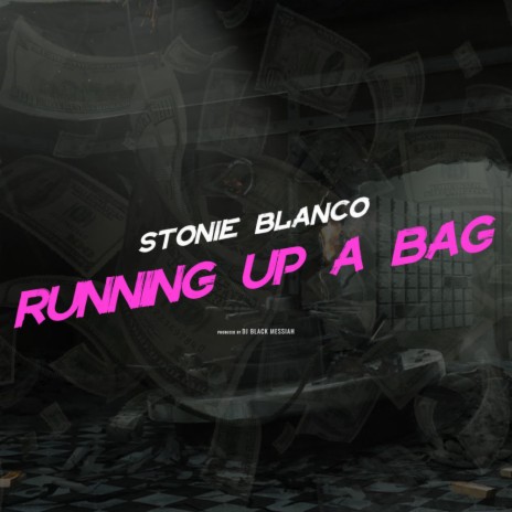 Running Up A Bag ft. Stonie Blanco | Boomplay Music