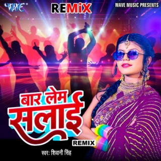 Baar Lem Salai - (Remix)