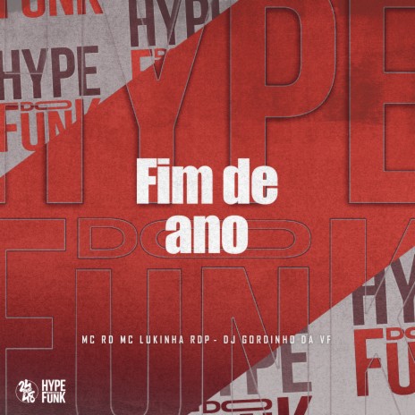 Fim de Ano ft. MC LUKINHA RDP & DJ GORDINHO DA VF | Boomplay Music