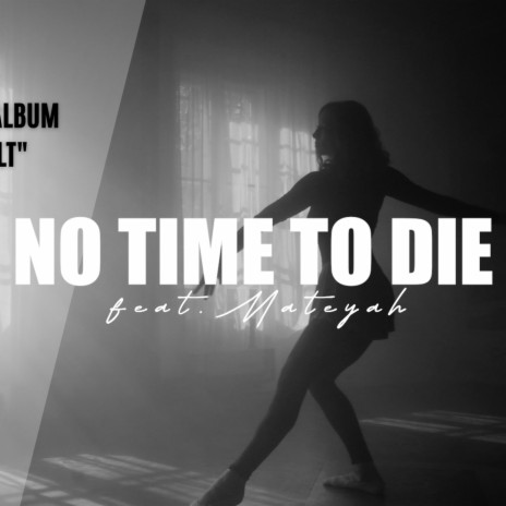 No Time To Die ft. Mateyah | Boomplay Music