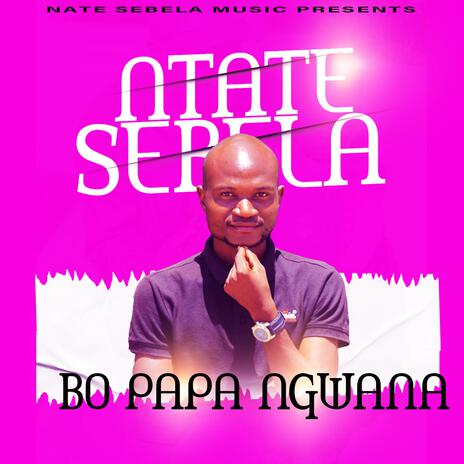 Bo papa Ngwana | Boomplay Music