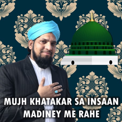 Mujh Khatakar Sa Insaan Madiney Me Rahe | Boomplay Music