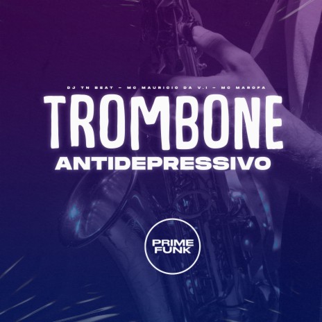 Trombone Antidepressivo ft. MC Mauricio da V.I & MC Marofa | Boomplay Music