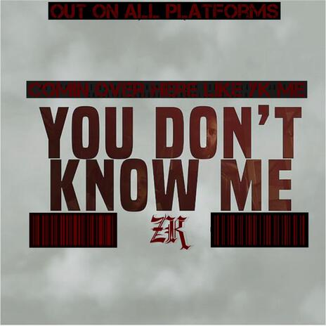 YOU DON'T KNOW ME | Boomplay Music