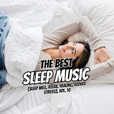 The Best Relaxing Sleep (Sleep well, Relax, Healing, Reduce Stress), Vol. 10 | Boomplay Music