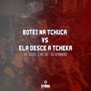 BOTEI NA TCHUCA VS ELA DESCE A TCHEKA