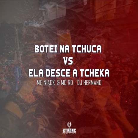 BOTEI NA TCHUCA VS ELA DESCE A TCHEKA ft. Mc Rd & Niack | Boomplay Music