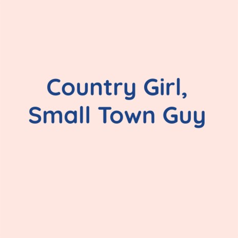 Country Girl, Small Town Guy | Boomplay Music