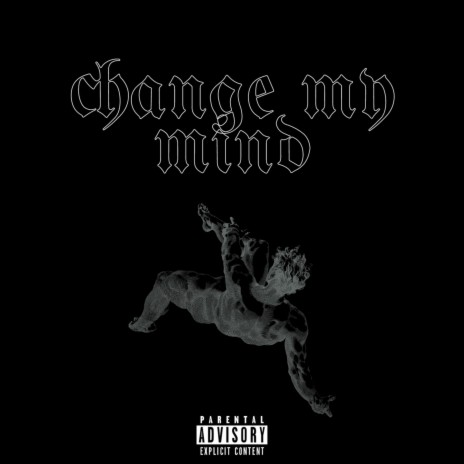 change my mind | Boomplay Music