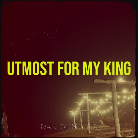 Utmost for My King | Boomplay Music