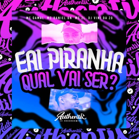 Eai Piranha, Qual Vai Ser? ft. MC DANIEL DN, Mc ZL & mc gamal | Boomplay Music