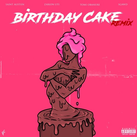 Birthday Cake (Remix) ft. SGaWD, Tomi Obanure & Zarion Uti | Boomplay Music