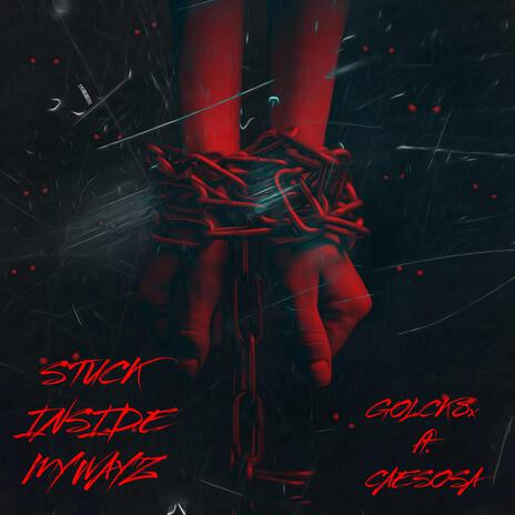 STUCK INSIDE MY WAYS ft. GLOCK8x CAESOSA | Boomplay Music