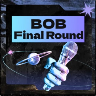 BOB: FINAL ROUND