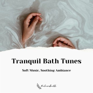 Tranquil Bath Tunes: Soft Music, Soothing Ambiance