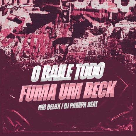 O Baile Todo Fuma um Beck ft. MC DELUX | Boomplay Music