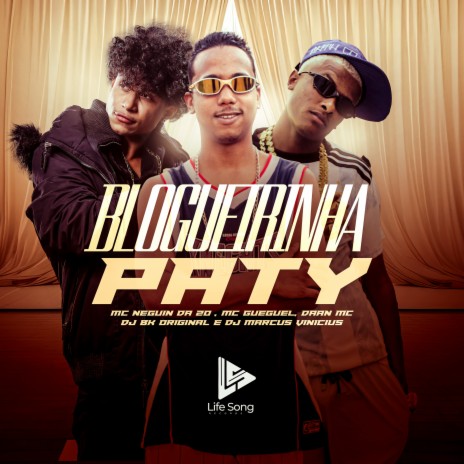 Blogueirinha Paty ft. MC Neguin da 20, Daan MC, Dj Bk Original, DJ Marcus Vinicius & life song | Boomplay Music