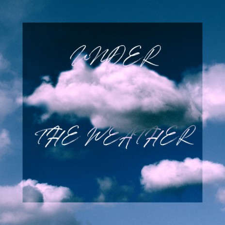 Under the Weather | Boomplay Music