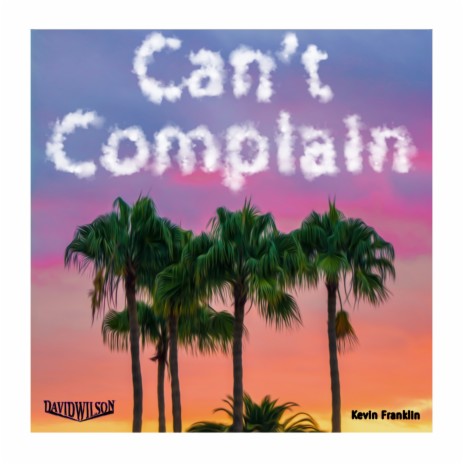 Can't Complain ft. Kevin Franklin | Boomplay Music