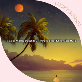 Relaxing And Healing While Listening To Beautiful Hawaiian Music