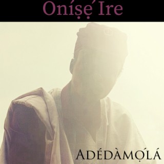 Onise Ire lyrics | Boomplay Music