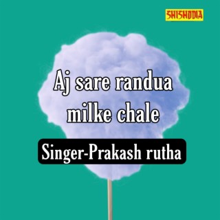 Aj Sare Randua Milke Chale