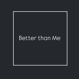 Better than Me lyrics | Boomplay Music