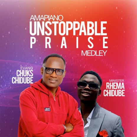 Amapiano,Unstoppable Praise Medley | Boomplay Music
