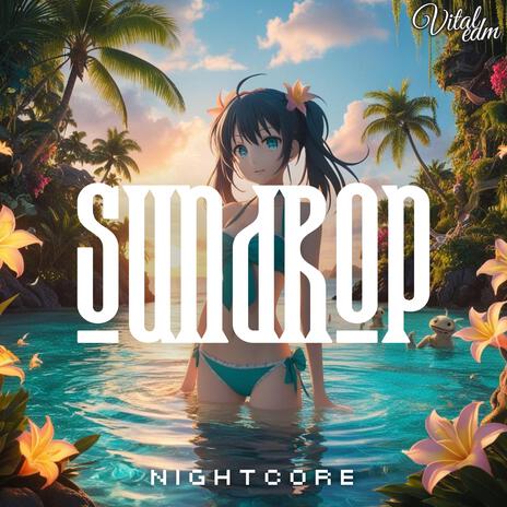 Sundrop ft. Nightcore Girl & Vital EDM | Boomplay Music