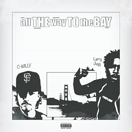 All the way to 'The Bay' ft. Larry Jugg | Boomplay Music