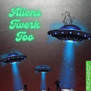 Aliens Twerk Too