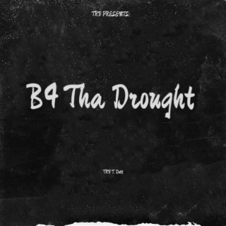 b4 tha drought