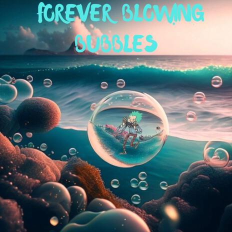 Forever Blowing Bubbles